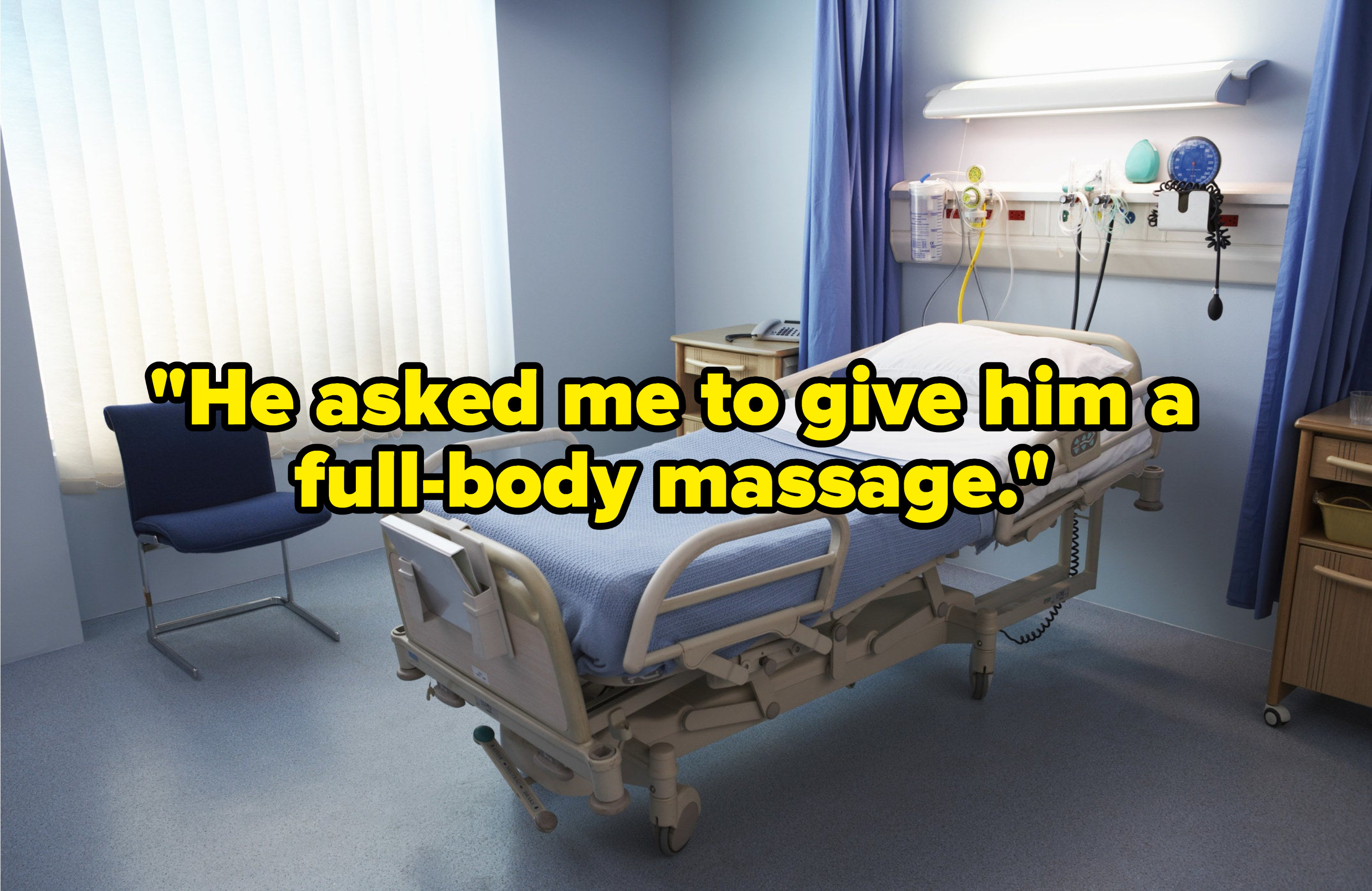 hospital room with the text, &quot;He asked me to give him a full-body massage&quot;
