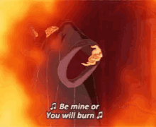 Frollo singing, &quot;Be mine or you will burn&quot;