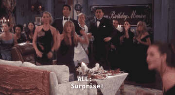 Monica and Chandler enter Monica&#x27;s apartment in Friends and a crowd of people shout surprise to which Monica screams loudly and everyone looks confused