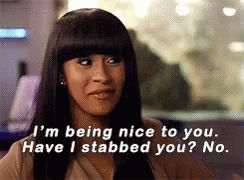 Cardi B saying &quot;I&#x27;m being nice to you. Have I stabbed you? No&quot;