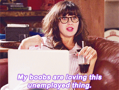 Jessica Day saying &quot;my boobs are loving this unemployed thing&quot;