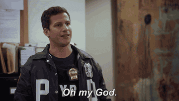 Jake Peralta from Brooklyn 99 saying, &quot;Oh my god&quot;