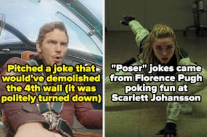 Chris Pratt pitched a joke that would've demolished the 4th wall (it was politely turned down) and poser jokes in black widow came from florence pugh poking fun at scarlett johansson