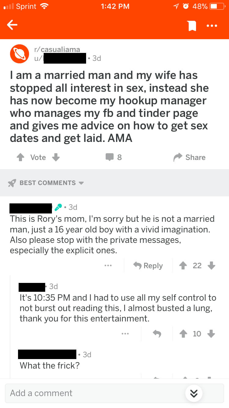 A Reddit post where the OP claims his wife manages his Tinder to get him laid so she doesn&#x27;t have to have sex with him, but the first comment is from the same account and it says that it&#x27;s from the OP&#x27;s mom and she says he&#x27;s 16 and has a vivid imagination