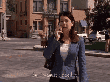 Gif of Lorelai Gilmore saying, &quot;but I want it, I need it&quot;