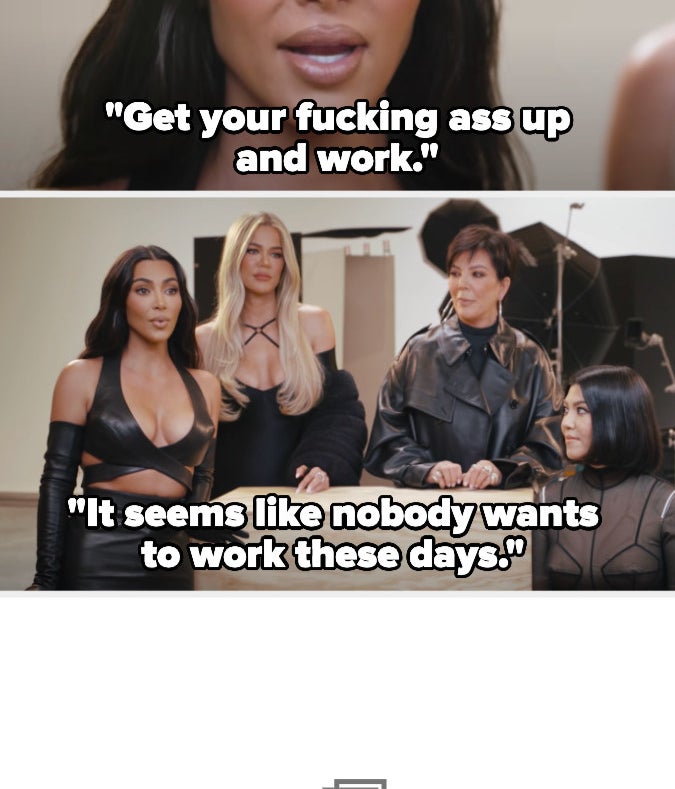 Kim Kardashian in a room with Khloé, Kourtney, and Kris Jenner saying, &quot;Get your fucking ass up and work; it seems like nobody wants to work these days&quot;