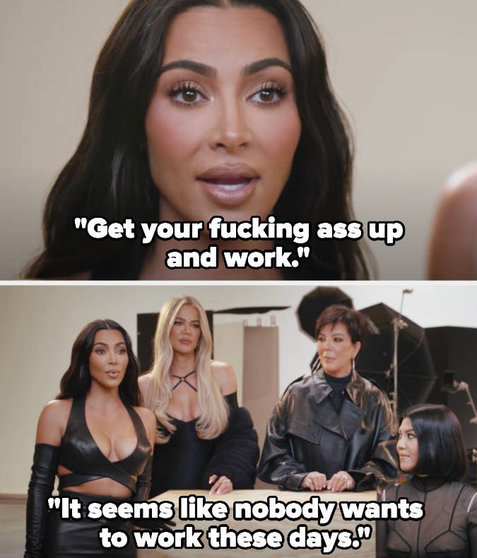 Kim Kardashian in a room with Khloé, Kourtney, and Kris Jenner saying, &quot;Get your fucking ass up and work; it seems like nobody wants to work these days&quot;
