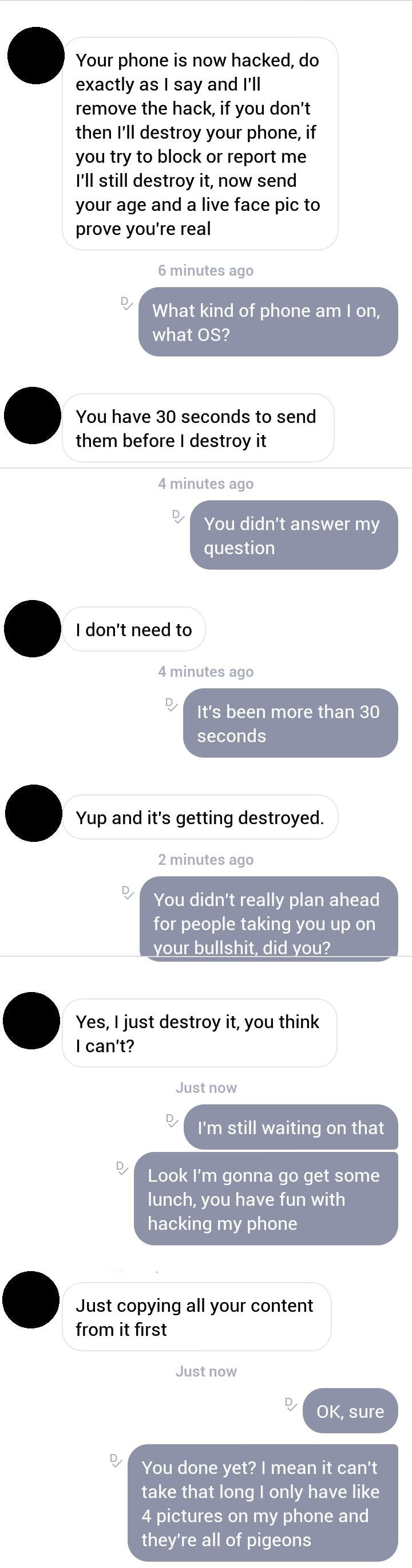 A text conversation where a hacker says they&#x27;ll destroy the person&#x27;s phone, but the person just asks what OS they&#x27;re using and the hacker can&#x27;t answer