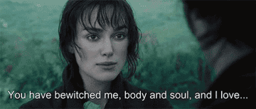 Mr. Darcy saying, &quot;You have bewitched me body and soul, and I love you&quot;