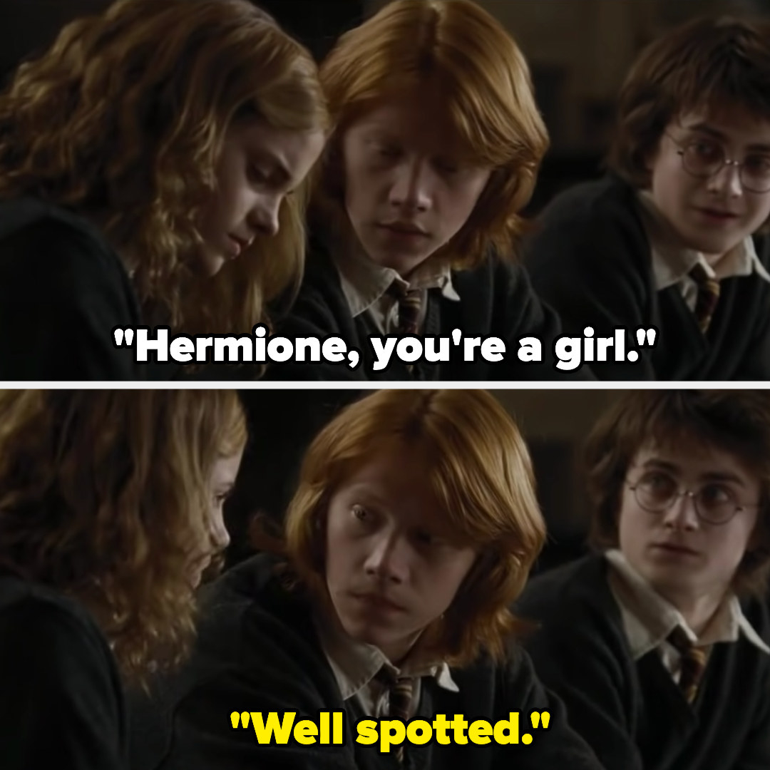 in harry potter, ron says &quot;hermione, you&#x27;re a girl&quot; and hermione says &quot;well spotted&quot;