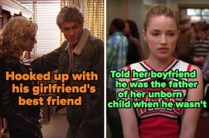 "Lucas from 'One Tree Hill' hooked up with his girlfriend's best friend" and "Quinn from 'Glee' told her boyfriend he was the father of her unborn child when he wasn't