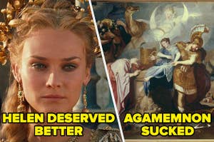 On the left Diane Kruger as Helen in Troy (2004) captioned "Helen deserved better", on the right a painting of the sacrifice of Iphigenia captioned "Agamemnon sucked"