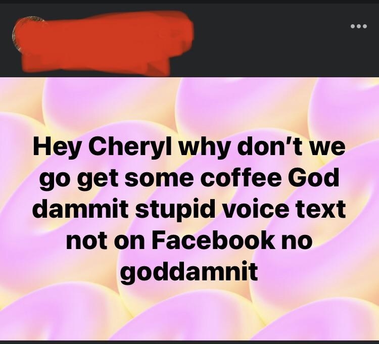 voice to text accidentally posting someone asking someone to coffee on Facebook
