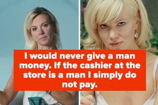 I would never give a man money. If the cashier at the store is a man I simply do not pay.