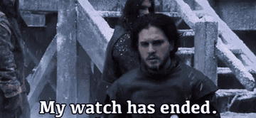 Angsty Jon Snow saying &quot;My watch has ended&quot;
