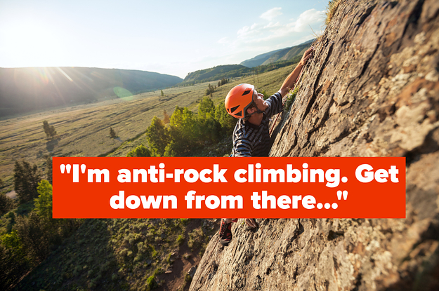 im anti rock climbing. get down from there