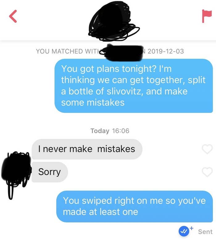 person who asks out another person and they say they never make mistakes and the person responds you swiped right on me so that is one