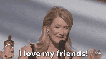 Laura Dern accepting an award saying, &quot;I love my friends!&quot;