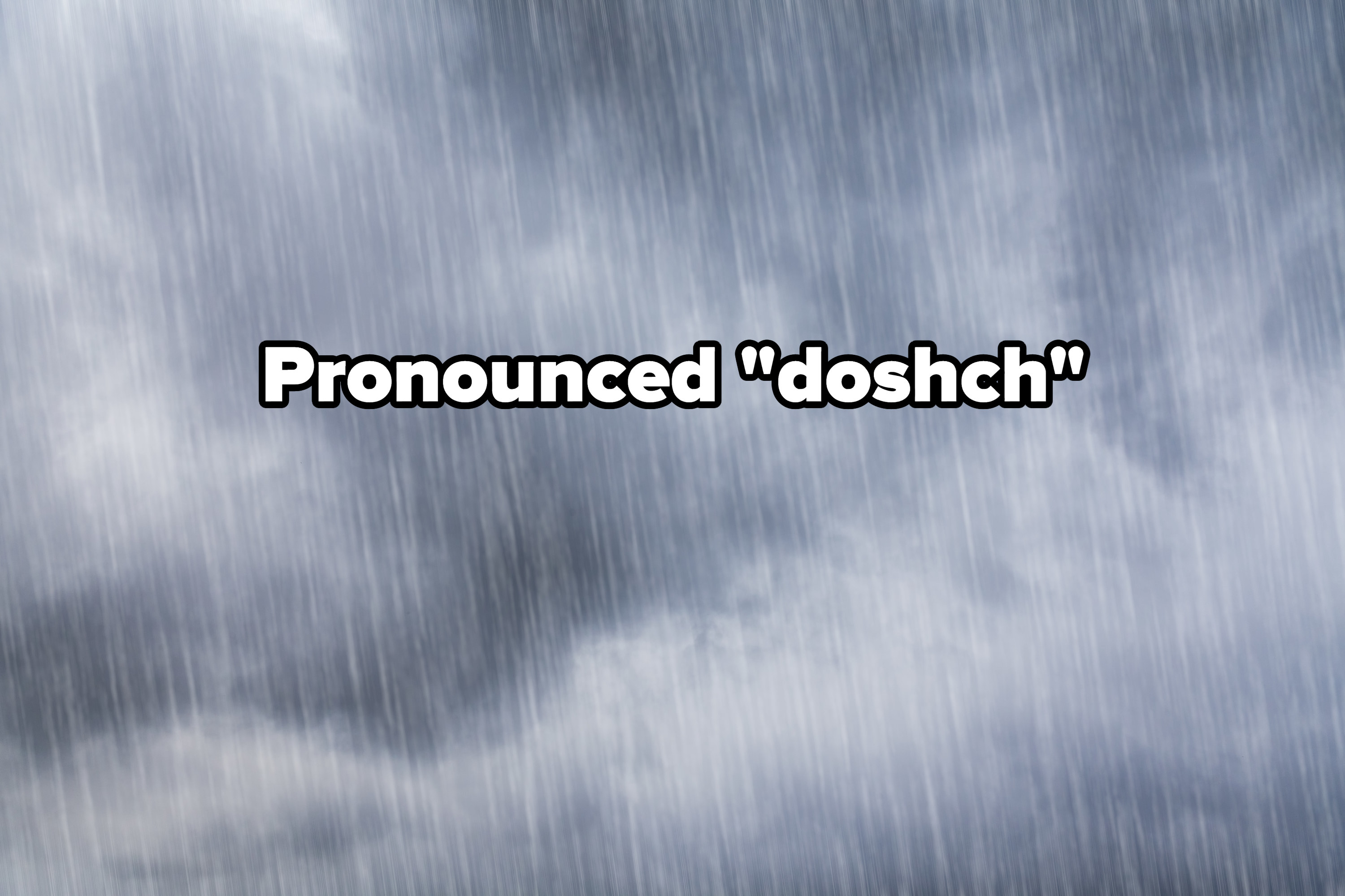 Pronounced doshch