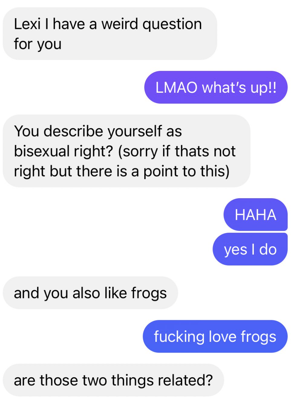 guy asks if his friend is bisexual, girl says yes, then he asks if she also likes frogs and if the two are related
