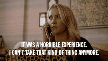 A GIF of someone on the phone saying it was a horrible experience I can&#x27;t take that kind of thing anymore