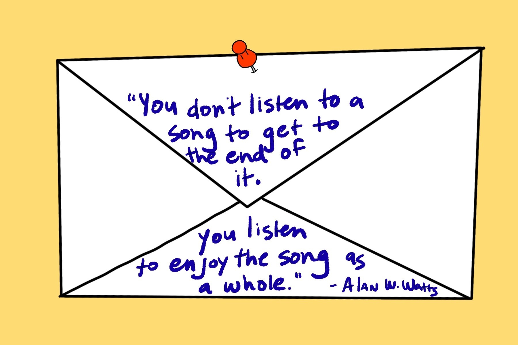 Envelope with a push pin in it with a quote that reads &quot;You don&#x27;t listen to a song to get to the end of it, you listen to enjoy the song as a whole&quot;