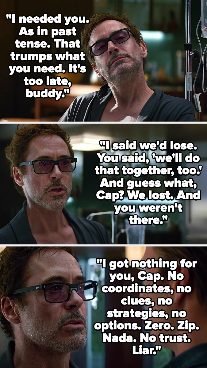 in avengers endgame, tony tells cap he needed him in the past in that trumps what cap needs now, and that cap said they&#x27;d lose together if need be but he lied because they lost and he wasn&#x27;t there