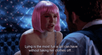 Natalie Portman in Closer saying &quot;Lying is the most fun a girl can have without taking her clothes off&quot;