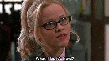 A gif of Elle Woods saying &quot;What, like, it&#x27;s hard?&quot;
