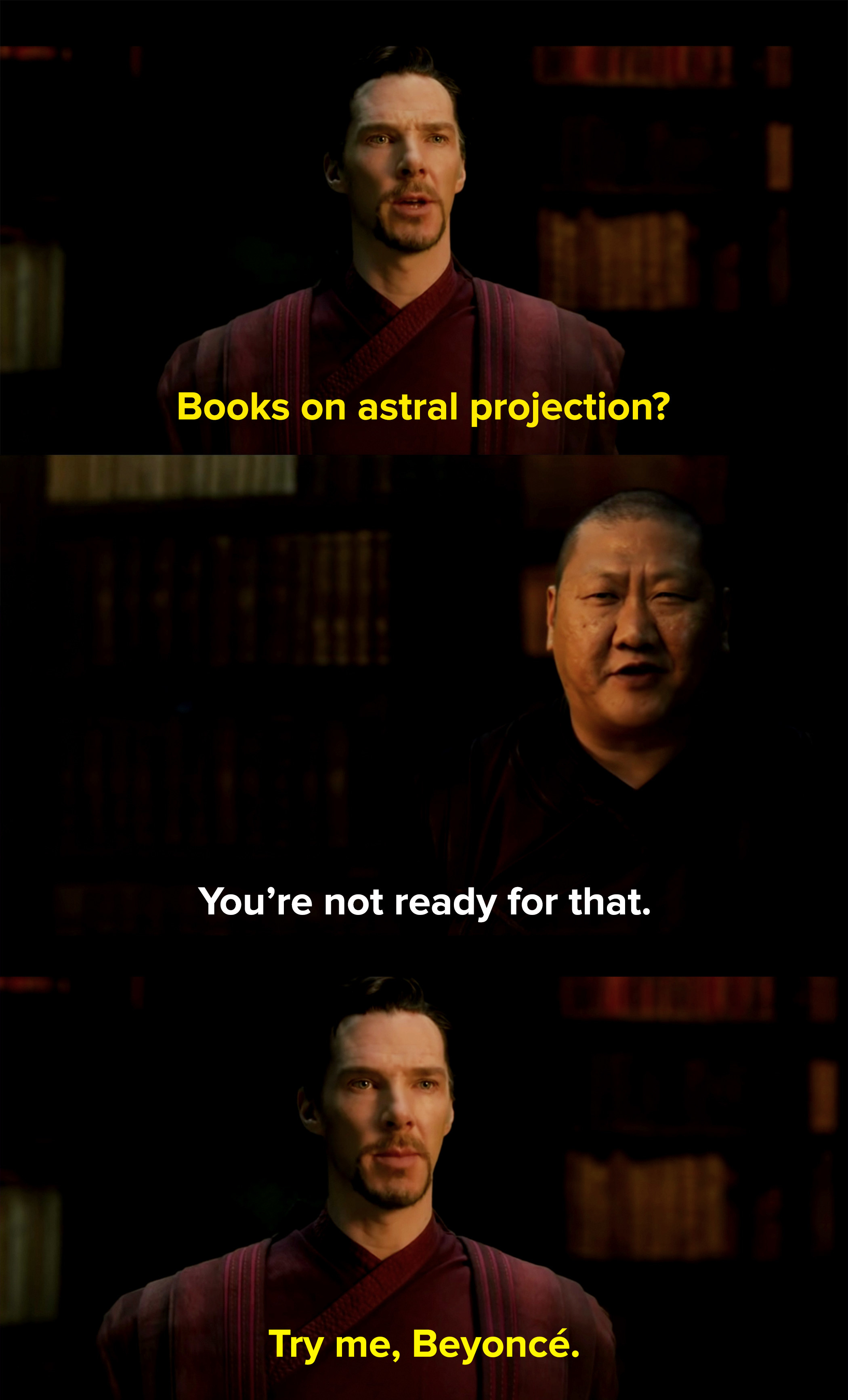 Wong tells Strange he&#x27;s not ready for books on astral projection, but Strange says try me, Beyoncé