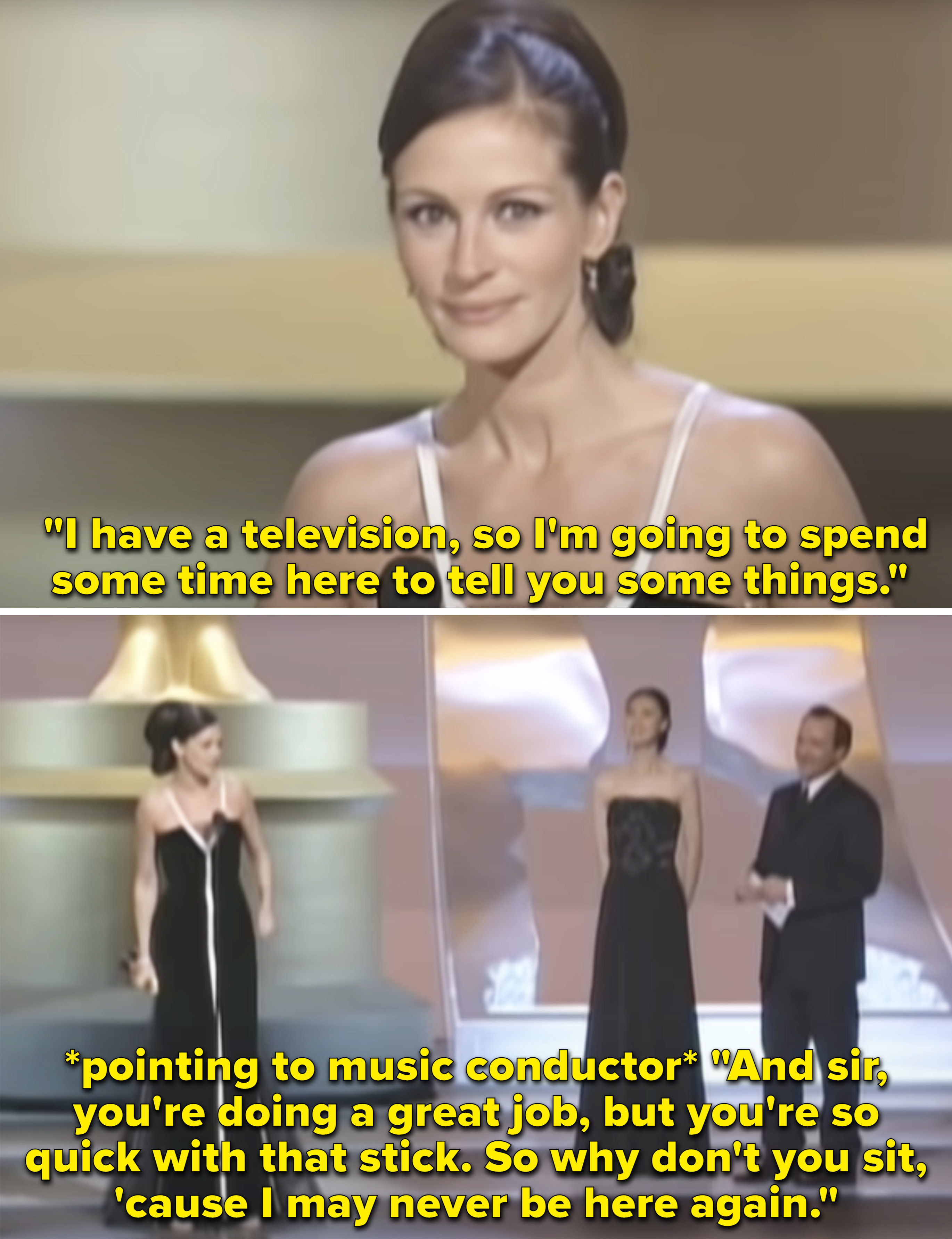 Julia Roberts accepting her award and telling the music conductor to not play her off