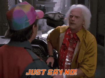 Doc Brown telling Marty McFly &quot;just say no&quot;