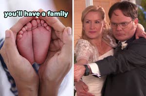 On the left, a parent holding their newborn baby's feet labeled you'll have a family, and on the right, Angela and Dwight from The Office dancing on their wedding day