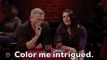 Character saying color me intrigued