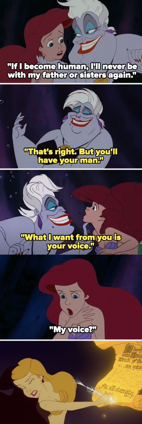 Ariel saying if she becomes a human, she won't see her family again, Ursula saying that she'll have her man instead, and Ariel signing the contract