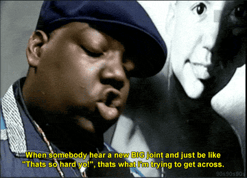 Biggie saying, &quot;When somebody hear a new BIG joing and just be like, &#x27;that&#x27;s so hard yo!&#x27;, that&#x27;s what I&#x27;m trying to get across&quot;