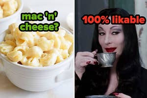 mac and cheese and you're likable