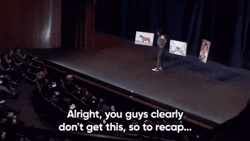girl on a stage says to an auditorium, &quot;alright you guys clearly don&#x27;t get this so to recap&quot;