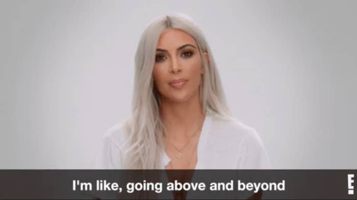 Kim Kardashian saying she's going above and beyond