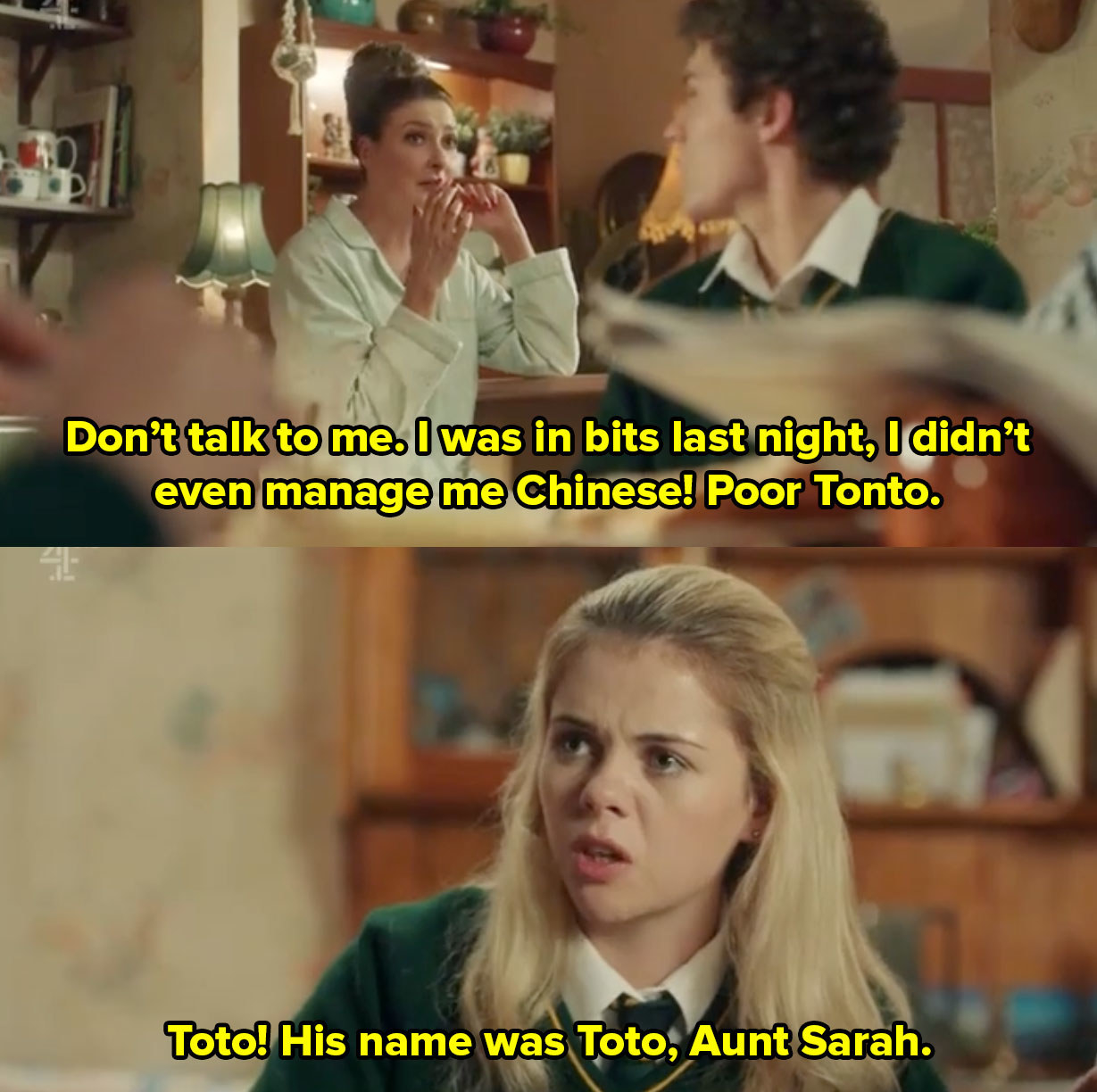 Aunt Sarah says don&#x27;t talk to me I was in bits last night poor Tonto before Erin corrects her by saying her dog was called toto