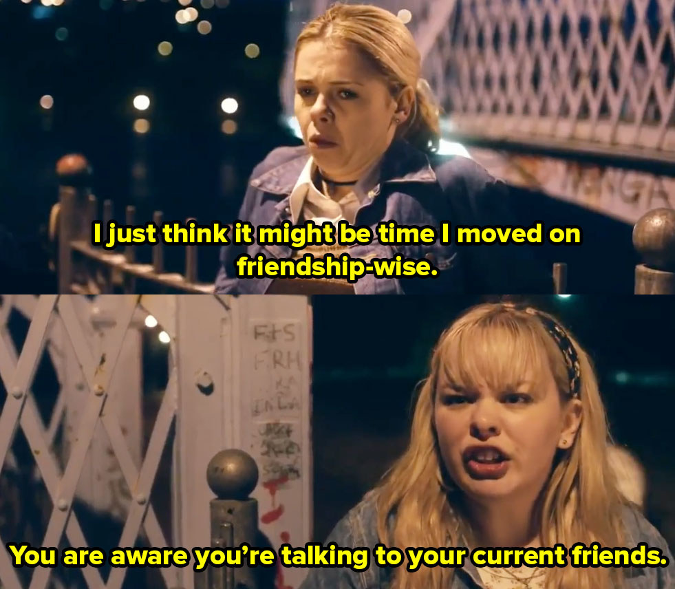 Erin leans against a bridge and says I just think it might be time I moved on friendship-wise to which Clare replies You are aware you’re talking to your current friends