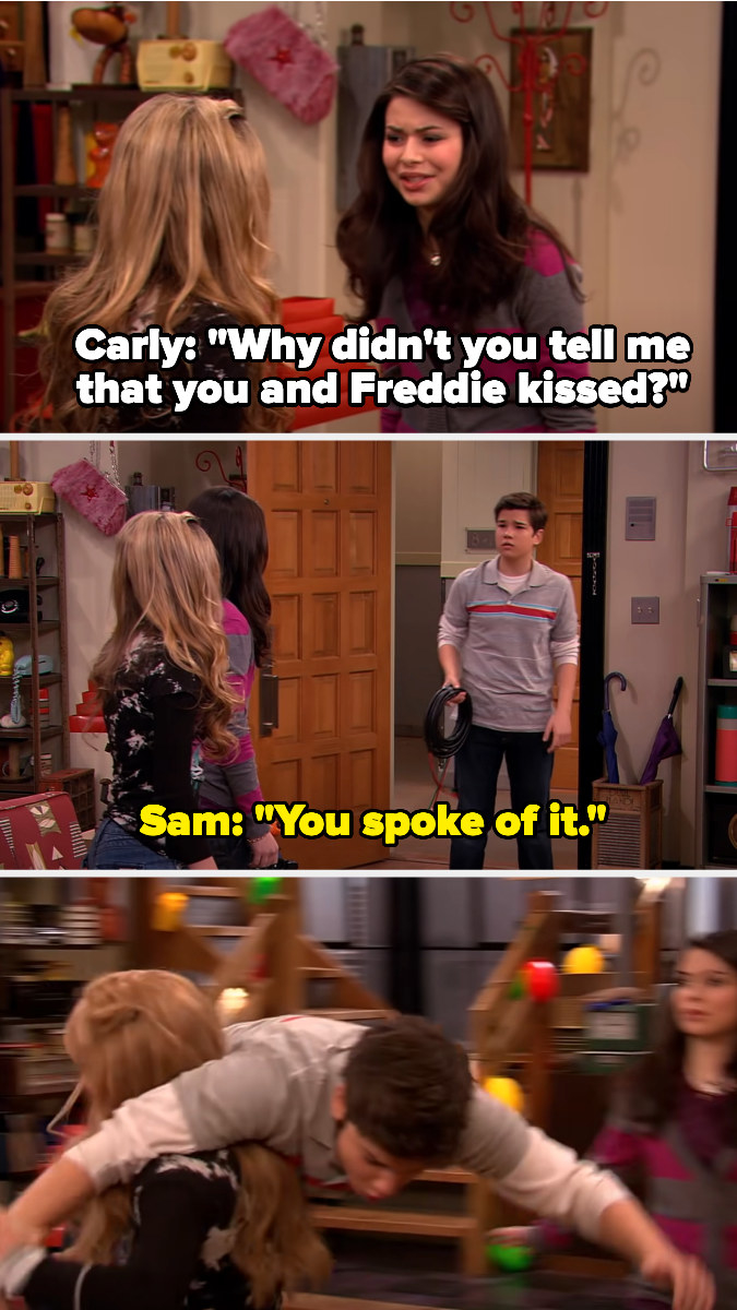 carly asks sam why she didn&#x27;t tell her about sam and freddie kissing. freddie walks in and sam says &quot;you spoke of it!&quot; and attacks him