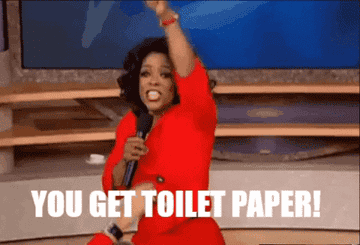 Oprah saying you get toilet paper and you get toilet paper
