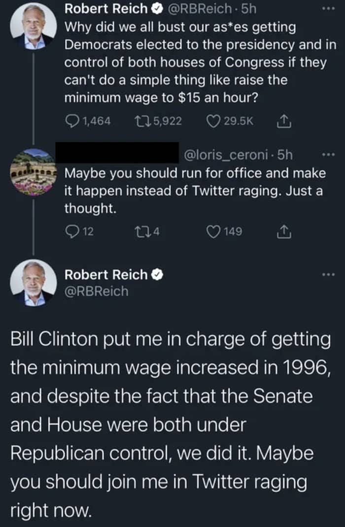 Robert Reich asking why we worked so hard to get Democrats in office if they won&#x27;t raise the minimum wage and someone telling him to run for office, and his response that Bill Clinton put him in charge of increasing the wage in 1996