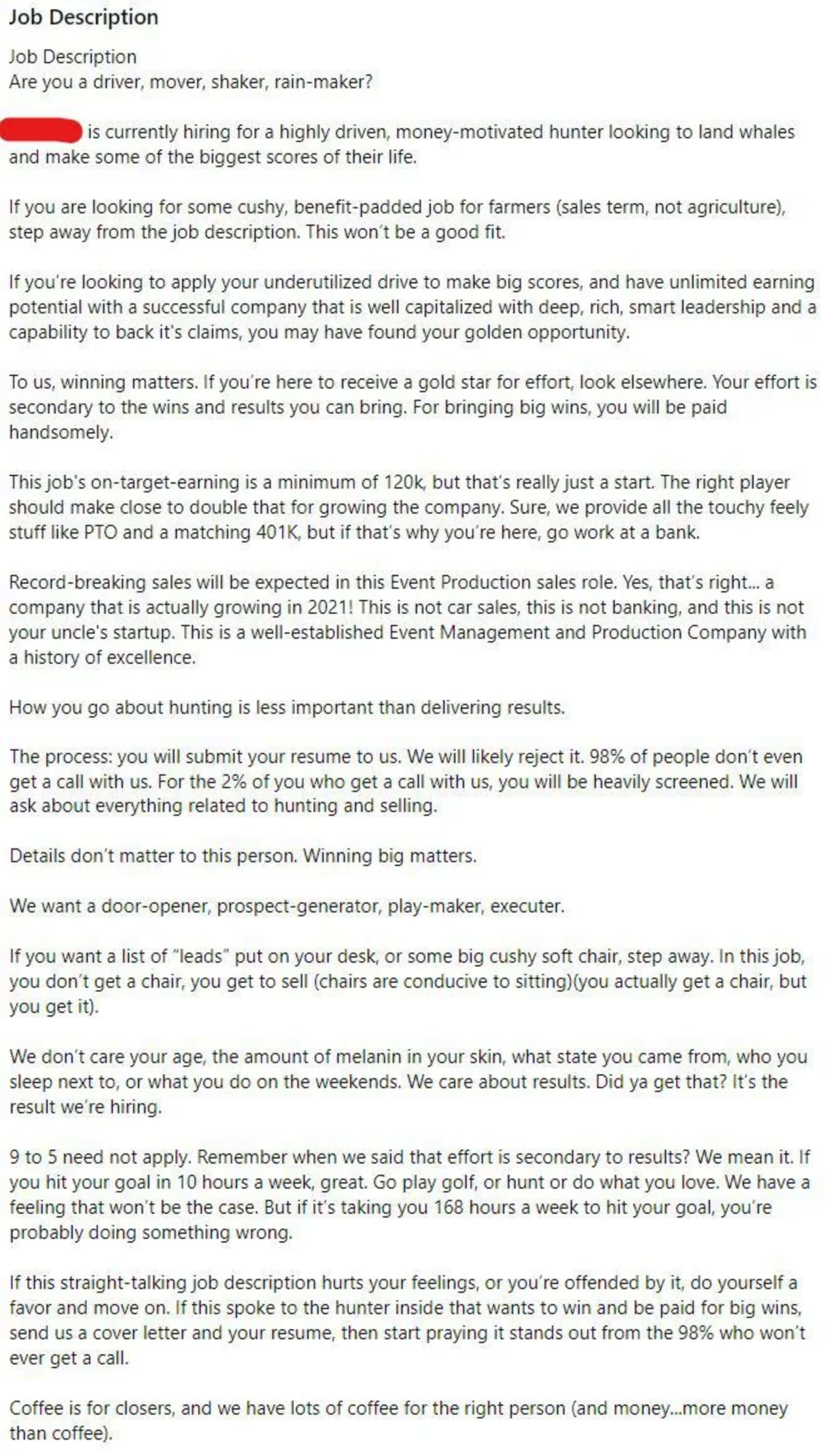 job description looking for go-getters emphasizing results and money above all. It&#x27;s very blunt and about &quot;winning big&quot; and says 98% of people will be rejected and that the job isn&#x27;t &quot;touchy-feely&quot;