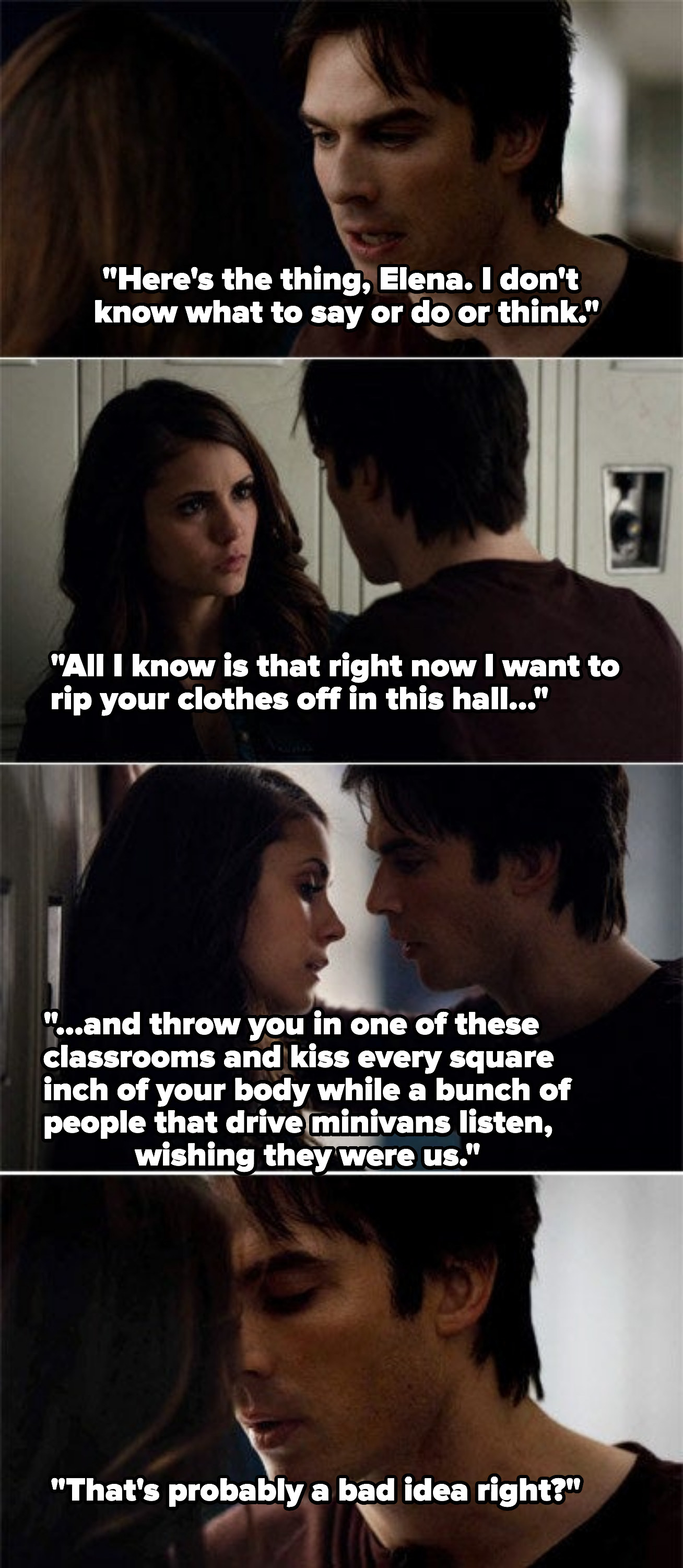 Damon getting close to Elena and telling her that he wants to rip off her clothes in a nearby classroom