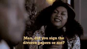 Taraji P Henson saying &quot;Man, did you sign the divorce papers or not?&quot;
