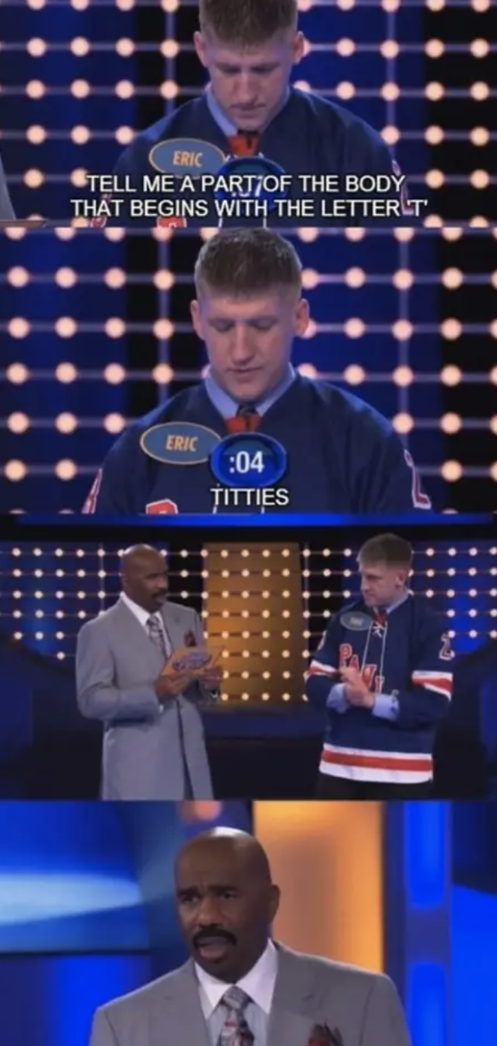 someone is asked to name a body part with the letter T and person answers, "titties"