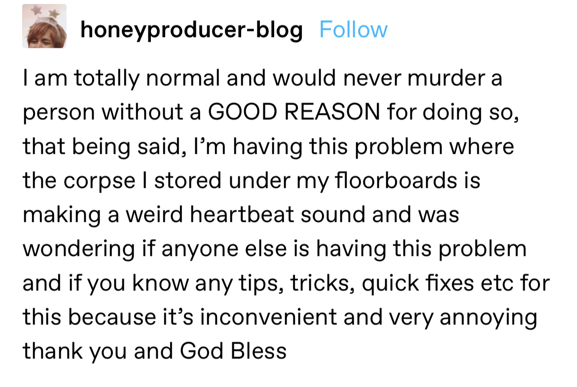 &quot;I’m having this problem where the corpse I stored under my floorboards is making a weird heartbeat sound and was wondering if anyone else is having this problem and if you know any tips, tricks, quick fixes etc&quot;