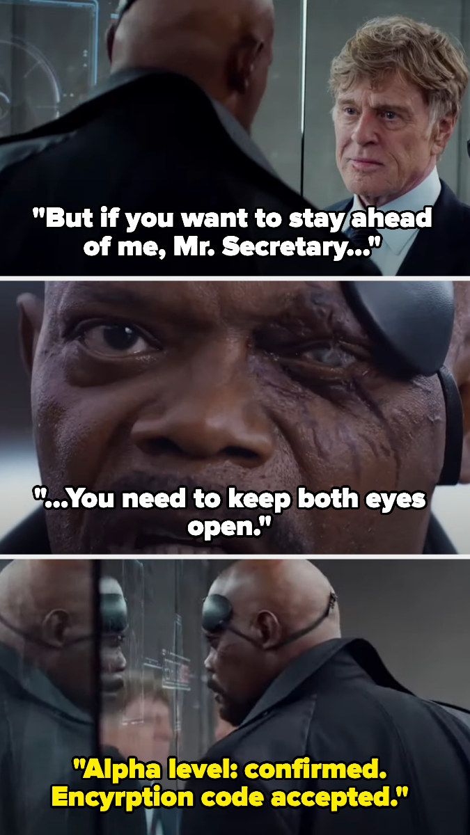 Fury tells the secretary of state that if he wanted to stay ahead of him, he needs to keep both eyes open - he pulls off his eye patch and steps forward to scan his eye, which works